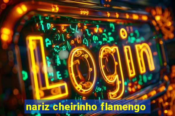 nariz cheirinho flamengo